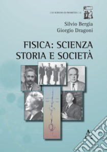 Fisica: scienza, storia e società libro di Dragoni Giorgio; Bergia Silvio