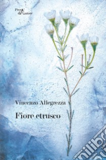 Fiore etrusco libro di Allegrezza Vincenzo