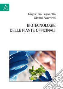 Biotecnologie delle piante officinali libro di Paganetto Guglielmo; Sacchetti Gianni