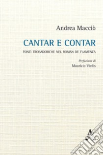 Cantar e contar. Fonti trobadoriche nel «Roman de Flamenca» libro di Macciò Andrea