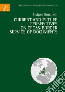 Current and future perspectives on cross-border service of documents libro di Dominelli Stefano