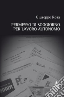 Permesso di soggiorno per lavoro autonomo libro di Rosa Giuseppe