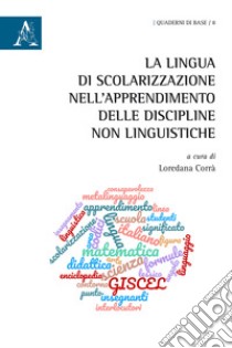 La lingua di scolarizzazione nell'apprendimento delle discipline non linguistiche libro di Corrà L. (cur.)