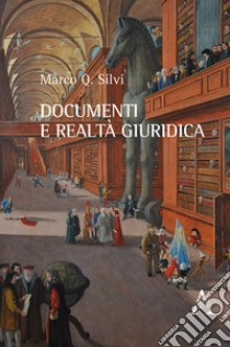 Documenti e realtà giuridica libro di Silvi Marco Q.