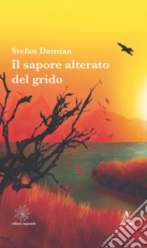 Il sapore alterato del grido libro di Damian Stefan