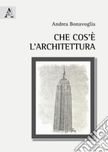 Che cos'è l'architettura libro di Bonavoglia Andrea