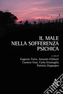 Il male nella sofferenza psichica libro di Torre E. (cur.); Filiberti A. (cur.); Usai C. (cur.)