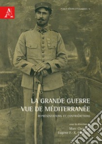 La Grande Guerre vue de Méditerranée. Représentations et contradictions libro di Cheymol M. (cur.); Gherardi E. (cur.)