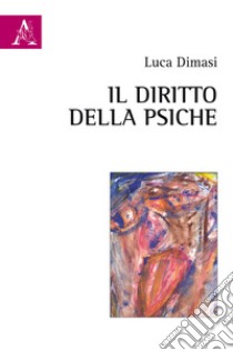 Il diritto della psiche libro di Dimasi Luca