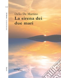 La sirena dei due mari libro di De Martino Delio