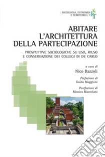 Abitare l'architettura della partecipazione. Prospettive sociologiche su uso, riuso e conservazione dei collegi di De Carlo libro di Bazzoli N. (cur.)