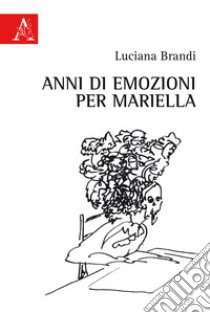 Anni di emozioni per Mariella libro