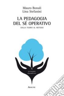 La pedagogia del sé operativo. Dalla teoria al metodo libro di Bonali Mauro; Stefanini L.