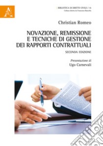 Novazione, remissione e tecniche di gestione dei rapporti contrattuali libro di Romeo Christian