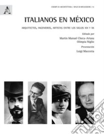 Italianos en México. Arquitectos, ingenieros, artistas entre los siglos XIX y XX libro di Niglio O. (cur.); Checa Artasu M. M. (cur.)