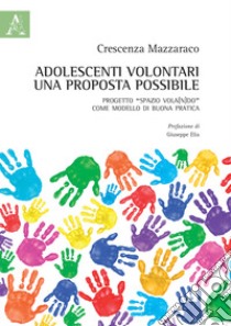 Adolescenti volontari, una proposta possibile. Progetto «Spazio Vola(n)do» come modello di buona pratica libro di Mazzaraco Crescenza