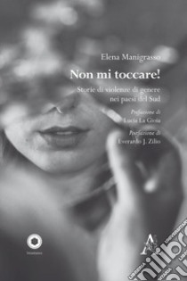 Non mi toccare! Storie di violenza di genere nei paesi del Sud libro di Manigrasso Elena