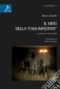 Il mito della casa infestata. Da Omero ai nostri giorni libro di Zanelli Marco