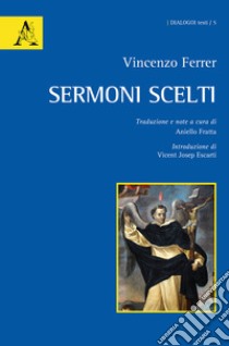 Sermoni scelti libro di Ferrer Vincenzo; Fratta A. (cur.)