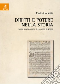 Diritti e potere nella storia. Dalla Magna Carta alla Carta Europea libro di Corsetti Carlo