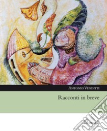 Racconti in breve libro di Venditti Antonio