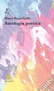 Antologia poetica libro di Grillo Maria Rosa
