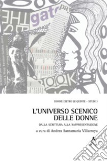 L'universo scenico delle donne. Dalla scrittura alla rappresentazione libro di Santamaria Villarroya Andrea