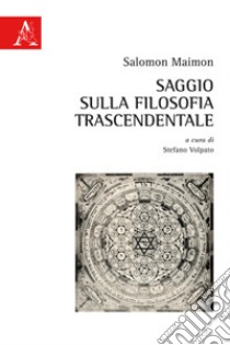 Saggio sulla filosofia trascendentale libro di Maimon Salomon; Volpato S. (cur.)