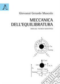 Meccanica dell'equilibratura. Manuale tecnico-scientifico libro di Muscolo Giovanni Gerardo