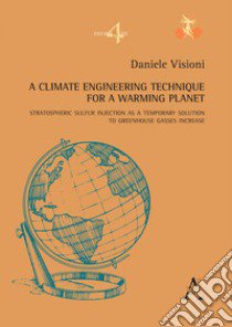 A climate engineering technique for a warming planet. Stratospheric sulfur injection as a temporary solution to greenhouse gasses increase libro di Visioni Daniele