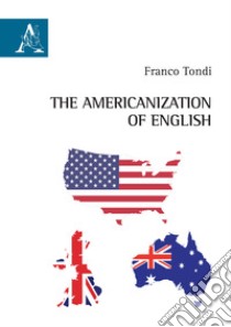 The americanization of english libro di Tondi Franco