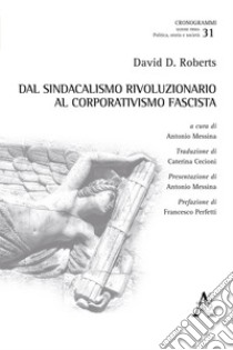 Dal sindacalismo rivoluzionario al corporativismo fascista libro di Roberts David D.; Messina A. (cur.)