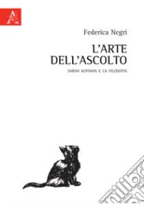 L'arte dell'ascolto. Sarah Kofman e la filosofia libro di Negri Federica