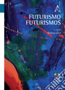 Futurismo Futurismos libro di Gori B. (cur.)