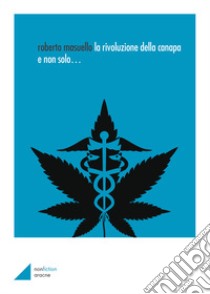 La rivoluzione della canapa e non solo... libro di Masuello Roberto; Nussbaumer Werner