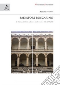 Salvatore Boscarino. La didattica e il dibattito sul restauro dei monumenti in Italia (1975-2000) libro di Scaduto Rosario