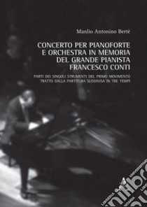 Concerto per pianoforte e orchestra in memoria del grande pianista Francesco Conti libro di Bertè Manlio Antonino