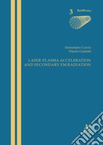 Laser-plasma acceleration and secondary EM radiation libro di Curcio Alessandro; Giulietti Danilo