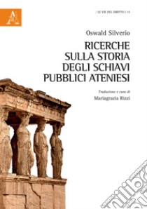 Ricerche sulla storia degli schiavi pubblici ateniesi libro di Rizzi Mariagrazia