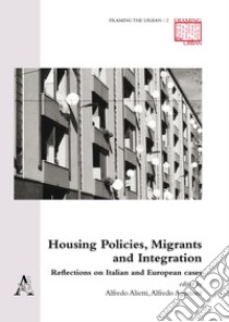 Housing Policies, Migrants and Integration. Reflections on Italian and European cases libro di Agustoni A. (cur.); Alietti A. (cur.)