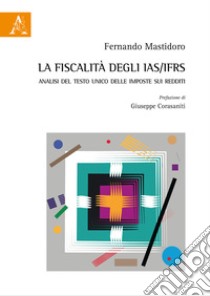 La fiscalità degli IAS/IFRS. Analisi del Testo Unico delle imposte sui redditi libro di Mastidoro Fernando