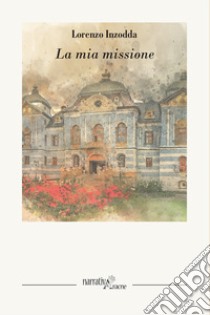 La mia missione libro di Inzodda Lorenzo