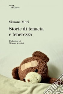 Storie di tenacia e tenerezza libro di Mori Simone