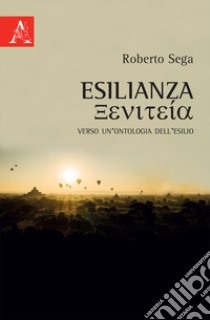 Esilianza. Verso un'ontologia dell'esilio libro di Sega Roberto