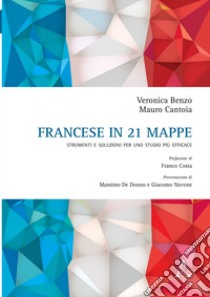 Francese in 21 mappe. Strumenti e soluzioni per uno più efficace libro di Benzo Veronica; Cantoia Mauro