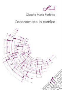 L'economista in camice libro di Perfetto Claudio Maria