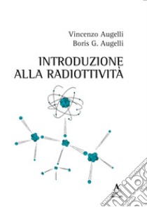 Introduzione alla radioattività libro di Augelli Vincenzo; Augelli Boris Giuseppe