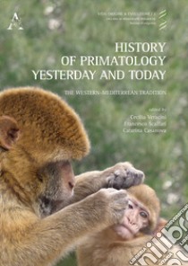 History of primatology yesterday and today. The Western-Mediterranean tradition libro di Scalfari Francesco; Casanova Catarina; Veracini Cecilia