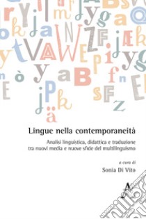 Lingue nella contemporaneità. Analisi linguistica, didattica e traduzione tra nuovi media e nuove sfide del multilinguismo libro di Di Vito S. (cur.)