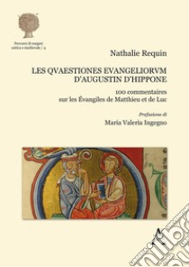 Les quaestiones euangeliorum d'Augustin d'Hippone. 100 commentaires sur les Évangiles du Matthieu et de Luc libro di Requin Nathalie